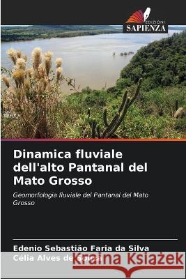 Dinamica fluviale dell'alto Pantanal del Mato Grosso Edenio Sebastiao Faria Da Silva Celia Alves de Souza  9786205779880