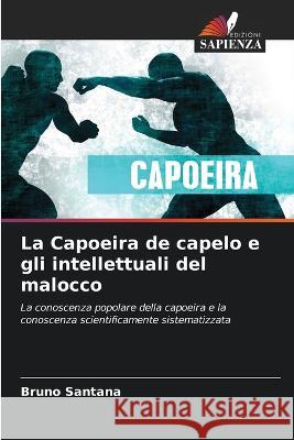 La Capoeira de capelo e gli intellettuali del malocco Bruno Santana   9786205780336