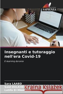 Insegnanti e tutoraggio nell'era Covid-19 Sara Laabd Said Oulkheir Latifa El Maaradi 9786205781401