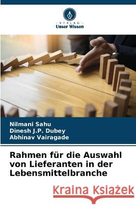 Rahmen fur die Auswahl von Lieferanten in der Lebensmittelbranche Nilmani Sahu Dinesh J P Dubey Abhinav Vairagade 9786205781425