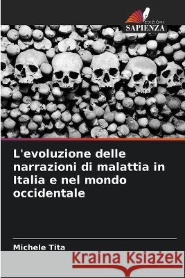 L'evoluzione delle narrazioni di malattia in Italia e nel mondo occidentale Michele Tita   9786205781524 Edizioni Sapienza