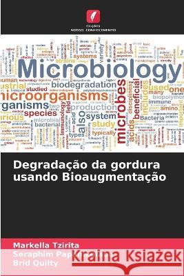 Degradacao da gordura usando Bioaugmentacao Markella Tzirita Seraphim Papanikolaou Brid Quilty 9786205781920