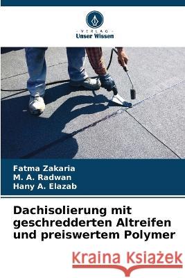 Dachisolierung mit geschredderten Altreifen und preiswertem Polymer Fatma Zakaria M a Radwan Hany A Elazab 9786205782002