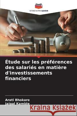 Etude sur les preferences des salaries en matiere d'investissements financiers Arati Bhokare Jaipal Kamble  9786205782200
