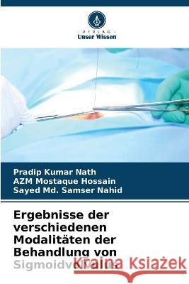 Ergebnisse der verschiedenen Modalitaten der Behandlung von Sigmoidvolvulus Pradip Kumar Nath Azm Mostaque Hossain Sayed MD Samser Nahid 9786205782248