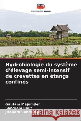 Hydrobiologie du systeme d'elevage semi-intensif de crevettes en etangs confines Gautam Majumder Sangram Rout Jitendra Sundaray 9786205782385