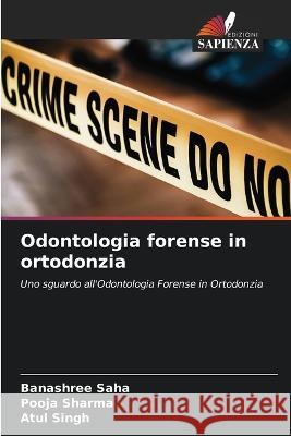 Odontologia forense in ortodonzia Banashree Saha Pooja Sharma Atul Singh 9786205782644