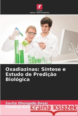 Oxadiazinas: Sintese e Estudo de Predicao Biologica Savita Dhongade-Desai Sandeep Kenawade  9786205782682