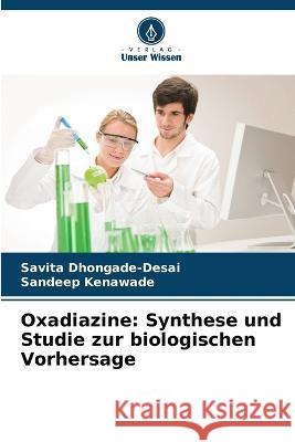 Oxadiazine: Synthese und Studie zur biologischen Vorhersage Savita Dhongade-Desai Sandeep Kenawade  9786205782729