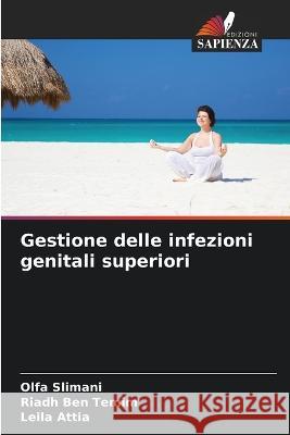 Gestione delle infezioni genitali superiori Olfa Slimani Riadh Ben Temim Leila Attia 9786205783610 Edizioni Sapienza