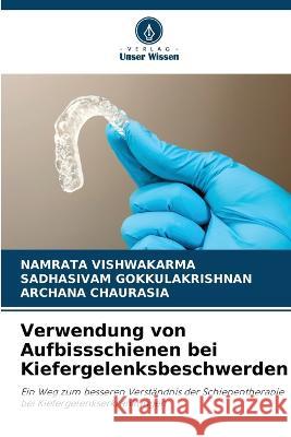 Verwendung von Aufbissschienen bei Kiefergelenksbeschwerden Namrata Vishwakarma Sadhasivam Gokkulakrishnan Archana Chaurasia 9786205783702