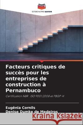 Facteurs critiques de succes pour les entreprises de construction a Pernambuco Eugenia Cornils Denise Dumke de Medeiros  9786205784303