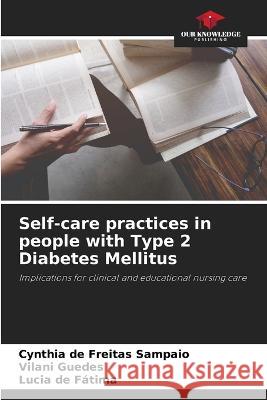 Self-care practices in people with Type 2 Diabetes Mellitus Cynthia de Freitas Sampaio Vilani Guedes Lucia de Fatima 9786205784808 Our Knowledge Publishing
