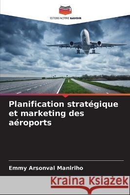 Planification strategique et marketing des aeroports Emmy Arsonval Maniriho   9786205785102