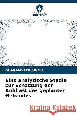 Eine analytische Studie zur Schatzung der Kuhllast des geplanten Gebaudes Dharamveer Singh   9786205785997