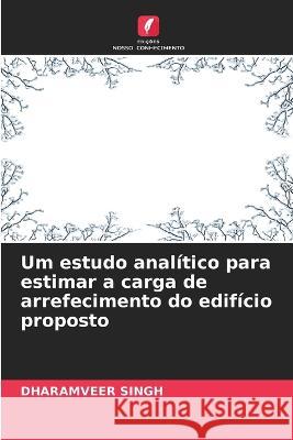 Um estudo analitico para estimar a carga de arrefecimento do edificio proposto Dharamveer Singh   9786205786031