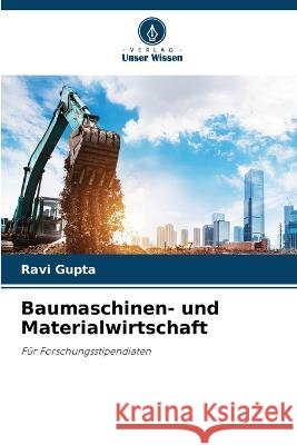 Baumaschinen- und Materialwirtschaft Ravi Gupta   9786205786086 Verlag Unser Wissen