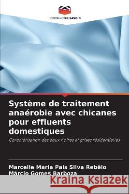 Systeme de traitement anaerobie avec chicanes pour effluents domestiques Marcelle Maria Pais Silva Rebelo Marcio Gomes Barboza  9786205786116