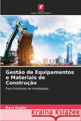 Gestao de Equipamentos e Materiais de Construcao Ravi Gupta   9786205786147 Edicoes Nosso Conhecimento