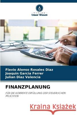 Finanzplanung Flavio Alonso Rosales Diaz Joaquin Garcia Ferrer Julian Diaz Valencia 9786205786352