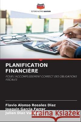 Planification Financiere Flavio Alonso Rosales Diaz Joaquin Garcia Ferrer Julian Diaz Valencia 9786205786376