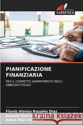 Pianificazione Finanziaria Flavio Alonso Rosales Diaz Joaquin Garcia Ferrer Julian Diaz Valencia 9786205786383