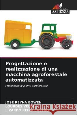 Progettazione e realizzazione di una macchina agroforestale automatizzata Jose Reyna Bowen Lourdes Velez Lizardo Reina Castro 9786205786444 Edizioni Sapienza