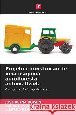 Projeto e construcao de uma maquina agroflorestal automatizada Jose Reyna Bowen Lourdes Velez Lizardo Reina Castro 9786205786451 Edicoes Nosso Conhecimento