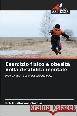 Esercizio fisico e obesita nella disabilita mentale Edi Guillermo Garcia   9786205786543