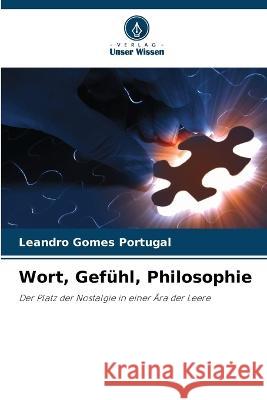 Wort, Gefuhl, Philosophie Leandro Gomes Portugal   9786205786598