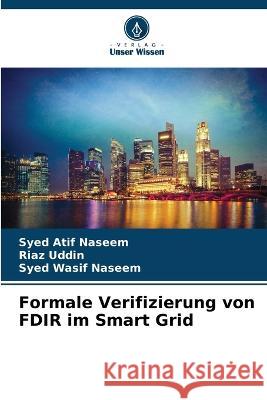 Formale Verifizierung von FDIR im Smart Grid Syed Atif Naseem Riaz Uddin Syed Wasif Naseem 9786205786659