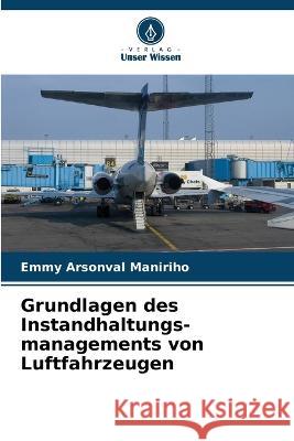 Grundlagen des Instandhaltungs-managements von Luftfahrzeugen Emmy Arsonval Maniriho   9786205787076 Verlag Unser Wissen