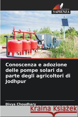 Conoscenza e adozione delle pompe solari da parte degli agricoltori di Jodhpur Divya Choudhary   9786205787403