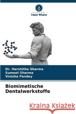 Biomimetische Dentalwerkstoffe Dr Harshitha Sharma Sumeet Sharma Vinisha Pandey 9786205787618