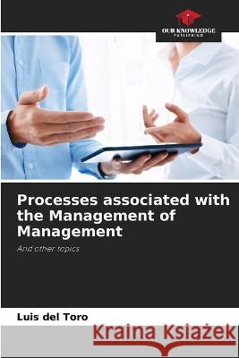 Processes associated with the Management of Management Luis del Toro   9786205788325