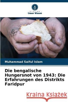 Die bengalische Hungersnot von 1943: Die Erfahrungen des Distrikts Faridpur Muhammad Saiful Islam   9786205788431