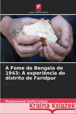 A Fome de Bengala de 1943: A experiencia do distrito de Faridpur Muhammad Saiful Islam   9786205788486