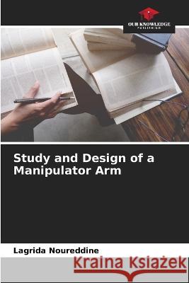 Study and Design of a Manipulator Arm Lagrida Noureddine   9786205789223