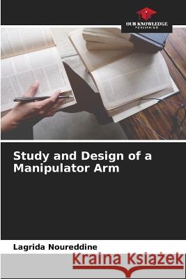 Study and Design of a Manipulator Arm Lagrida Noureddine   9786205789223 Our Knowledge Publishing