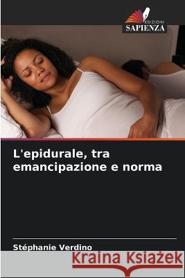 L'epidurale, tra emancipazione e norma Stephanie Verdino   9786205789377 Edizioni Sapienza