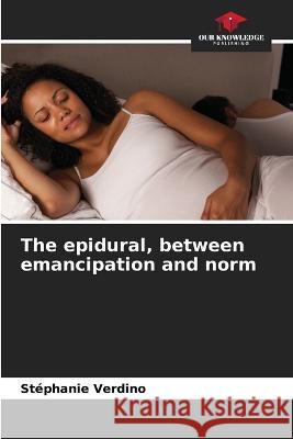 The epidural, between emancipation and norm Stephanie Verdino   9786205789445 Our Knowledge Publishing