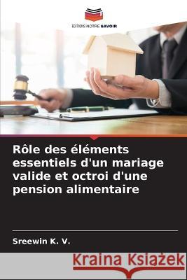 Role des elements essentiels d'un mariage valide et octroi d'une pension alimentaire Sreewin K V   9786205789483 Editions Notre Savoir
