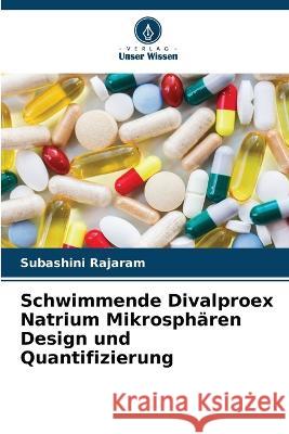 Schwimmende Divalproex Natrium Mikrospharen Design und Quantifizierung Subashini Rajaram   9786205789650