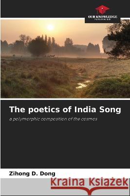 The poetics of India Song Zihong D Dong   9786205789919 Our Knowledge Publishing