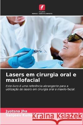 Lasers em cirurgia oral e maxilofacial Jyotsna Jha Sanjeev Kumar Jha  9786205790021 Edicoes Nosso Conhecimento