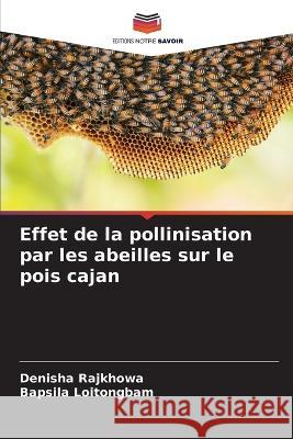 Effet de la pollinisation par les abeilles sur le pois cajan Denisha Rajkhowa Bapsila Loitongbam  9786205790236