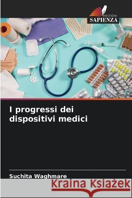 I progressi dei dispositivi medici Suchita Waghmare   9786205790359 Edizioni Sapienza