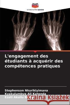 L'engagement des etudiants a acquerir des competences pratiques Stephenson Nkurikiyimana Kyakulumbye Ali Katenda Ezati Akullu Betty 9786205790502 Editions Notre Savoir