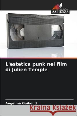 L'estetica punk nei film di Julien Temple Angelina Guiboud   9786205790601 Edizioni Sapienza