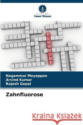 Zahnfluorose Nagammai Meyappan Arvind Kumar Rajesh Gopal 9786205790700 Verlag Unser Wissen